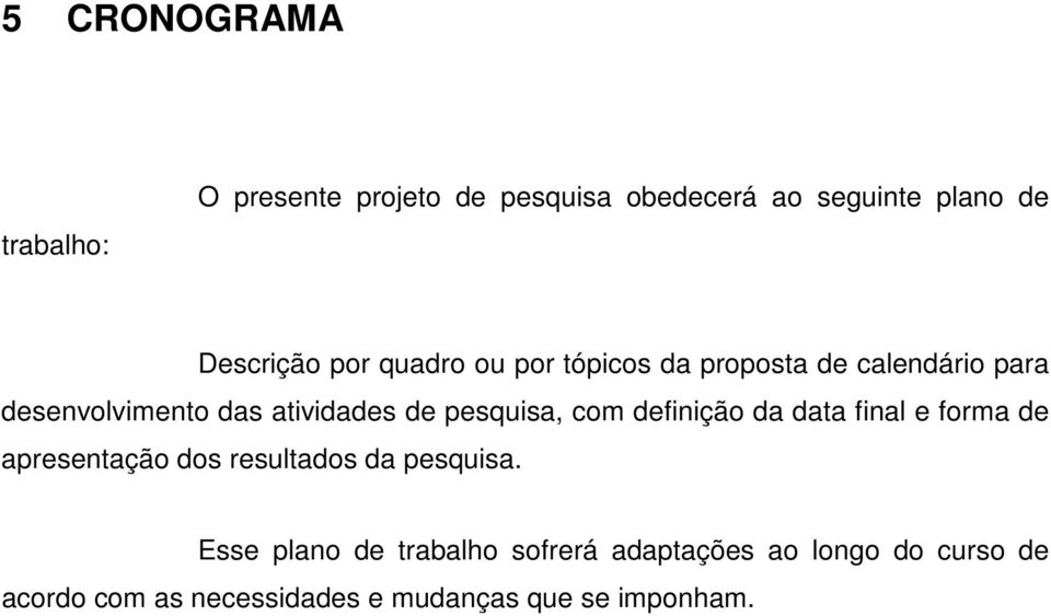 com definição da data final e forma de apresentação dos resultados da pesquisa.