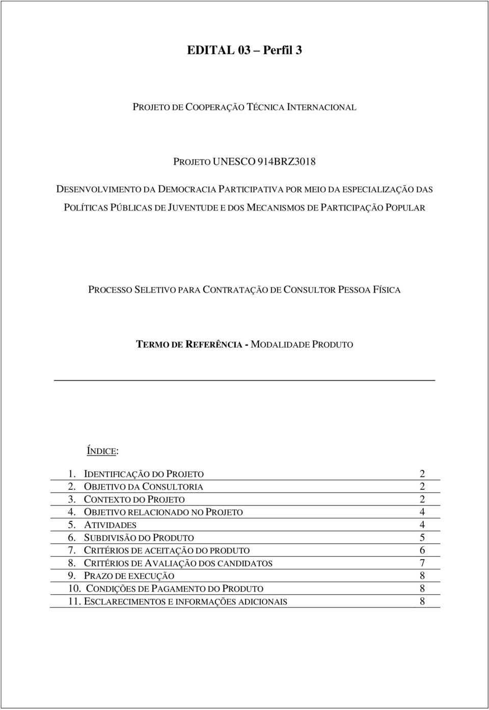 IDENTIFICAÇÃO DO PROJETO 2 2. OBJETIVO DA CONSULTORIA 2 3. CONTEXTO DO PROJETO 2 4. OBJETIVO RELACIONADO NO PROJETO 4 5. ATIVIDADES 4 6. SUBDIVISÃO DO PRODUTO 5 7.