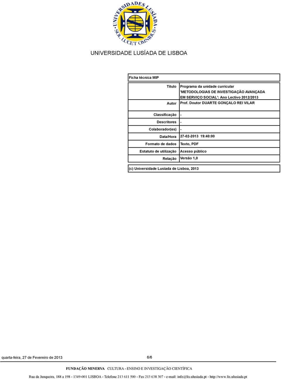 Doutor DUARTE GONÇALO REI VILAR Classificação Descritores Colaborador(es) Data/Hora Formato de dados