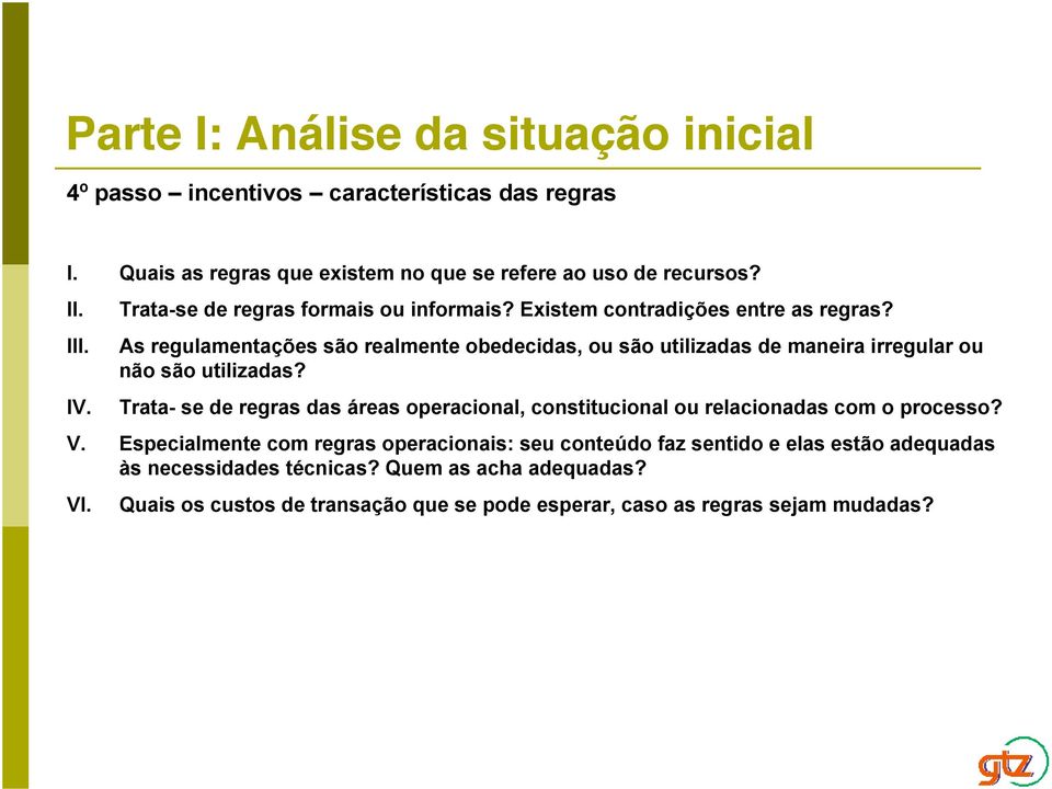 As regulamentações são realmente obedecidas, ou são utilizadas de maneira irregular ou não são utilizadas?