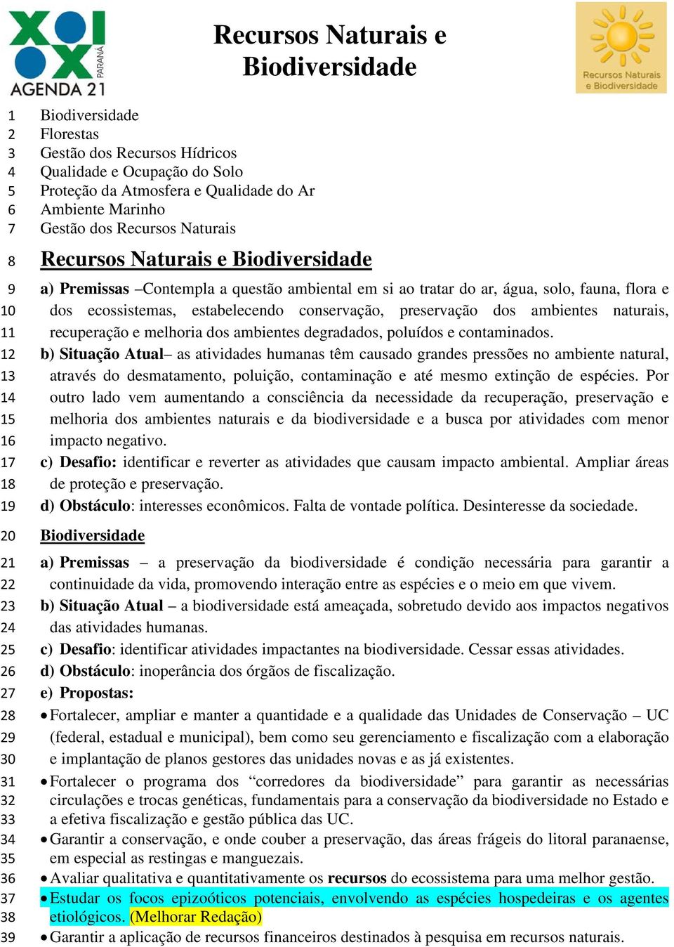 estabelecendo conservação, preservação dos ambientes naturais, recuperação e melhoria dos ambientes degradados, poluídos e contaminados.