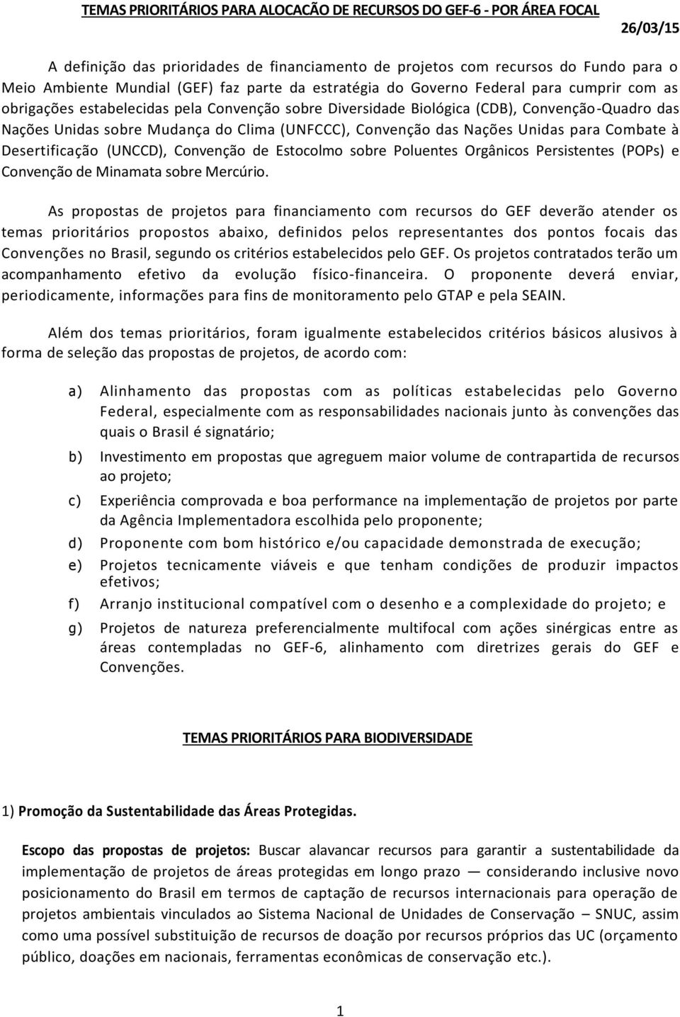 (UNFCCC), Convenção das Nações Unidas para Combate à Desertificação (UNCCD), Convenção de Estocolmo sobre Poluentes Orgânicos Persistentes (POPs) e Convenção de Minamata sobre Mercúrio.