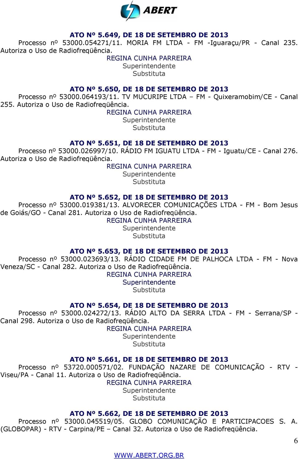 651, DE 18 DE SETEMBRO DE 2013 Processo nº 53000.026997/10. RÁDIO FM IGUATU LTDA - FM - Iguatu/CE - Canal 276. Autoriza o Uso de Radiofreqüência. ATO Nº 5.