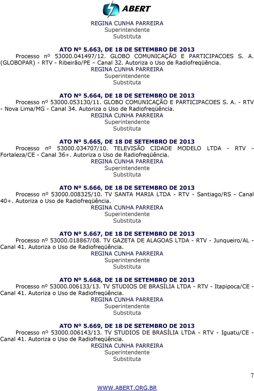 665, DE 18 DE SETEMBRO DE 2013 Processo nº 53000.034707/10. TELEVISÃO CIDADE MODELO LTDA - RTV - Fortaleza/CE - Canal 36+. Autoriza o Uso de Radiofreqüência. ATO Nº 5.