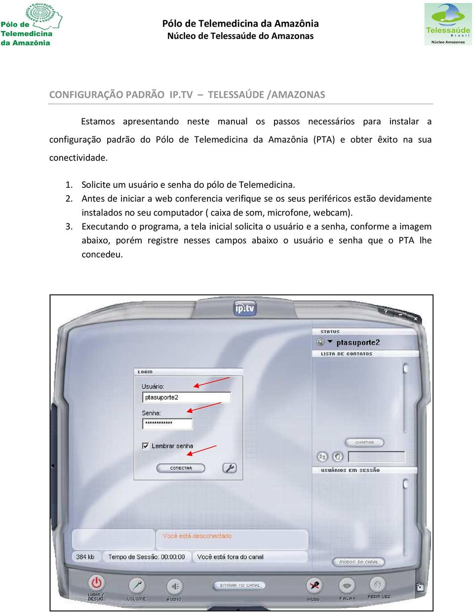 Amazônia (PTA) e obter êxito na sua conectividade. 1. Solicite um usuário e senha do pólo de Telemedicina. 2.