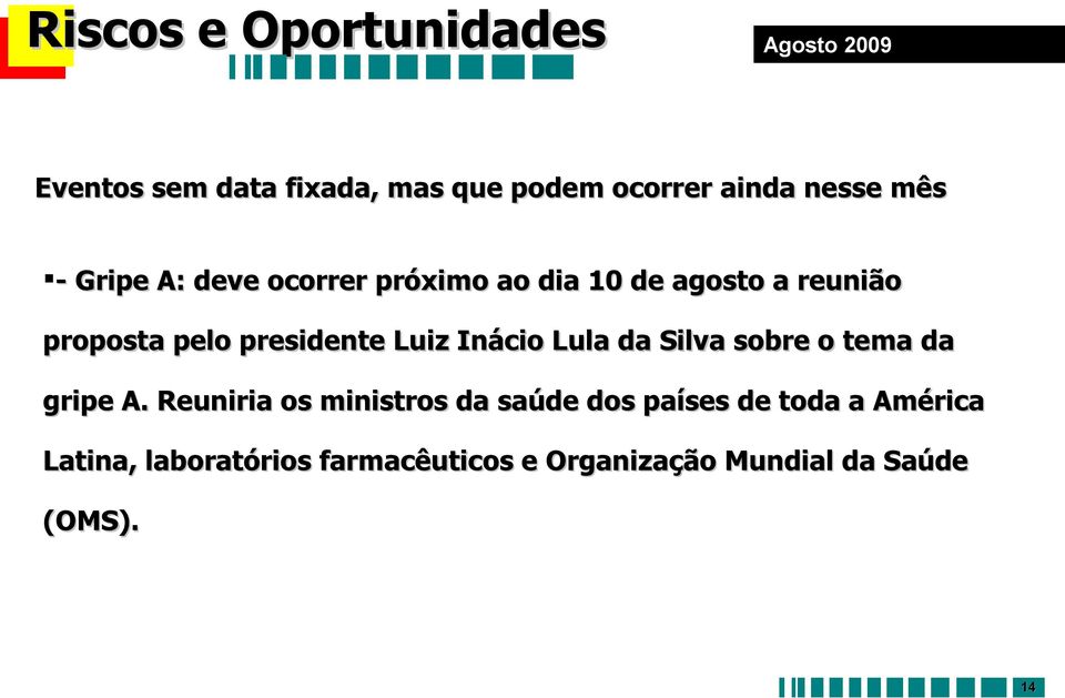 Luiz Inácio Lula da Silva sobre o tema da gripe A.