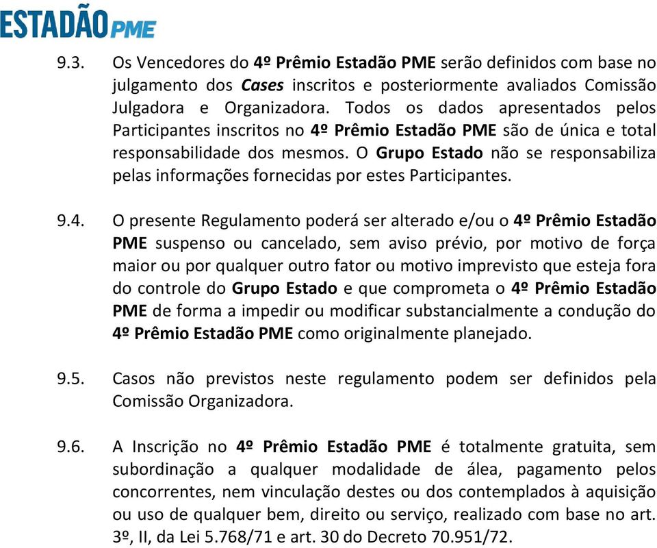 O Grupo Estado não se responsabiliza pelas informações fornecidas por estes Participantes. 9.4.