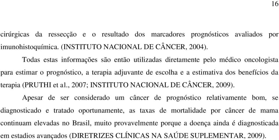 terapia (PRUTHI et al., 2007; INSTITUTO NACIONAL DE CÂNCER, 2009).