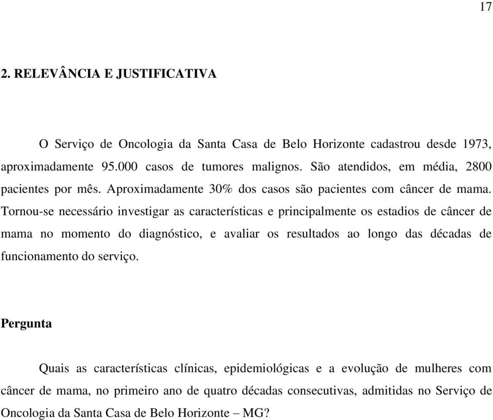 Tornou-se necessário investigar as características e principalmente os estadios de câncer de mama no momento do diagnóstico, e avaliar os resultados ao longo das décadas de