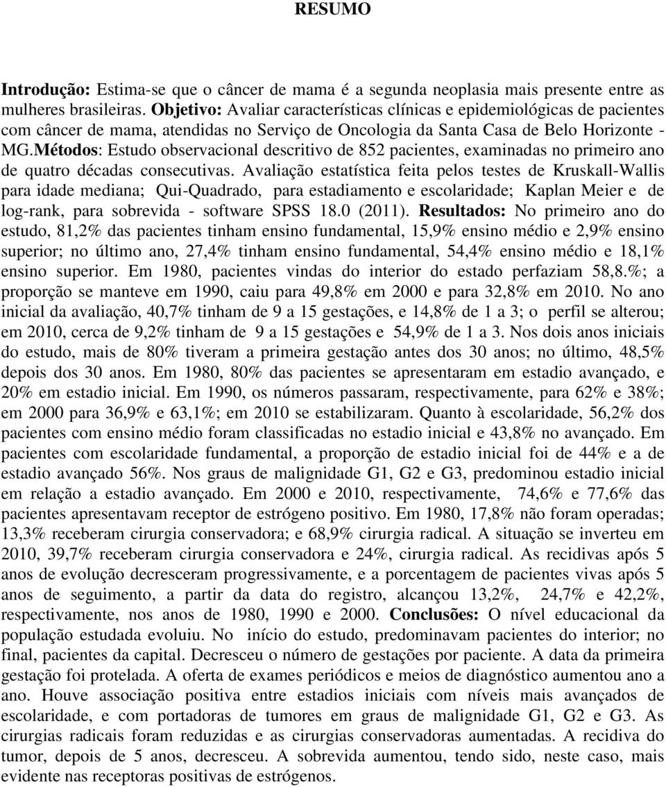 Métodos: Estudo observacional descritivo de 852 pacientes, examinadas no primeiro ano de quatro décadas consecutivas.