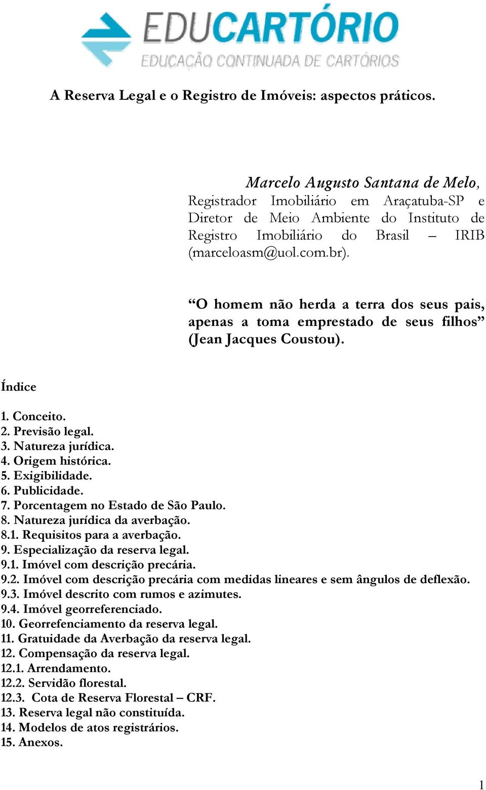 O homem não herda a terra dos seus pais, apenas a toma emprestado de seus filhos (Jean Jacques Coustou). Índice 1. Conceito. 2. Previsão legal. 3. Natureza jurídica. 4. Origem histórica. 5.