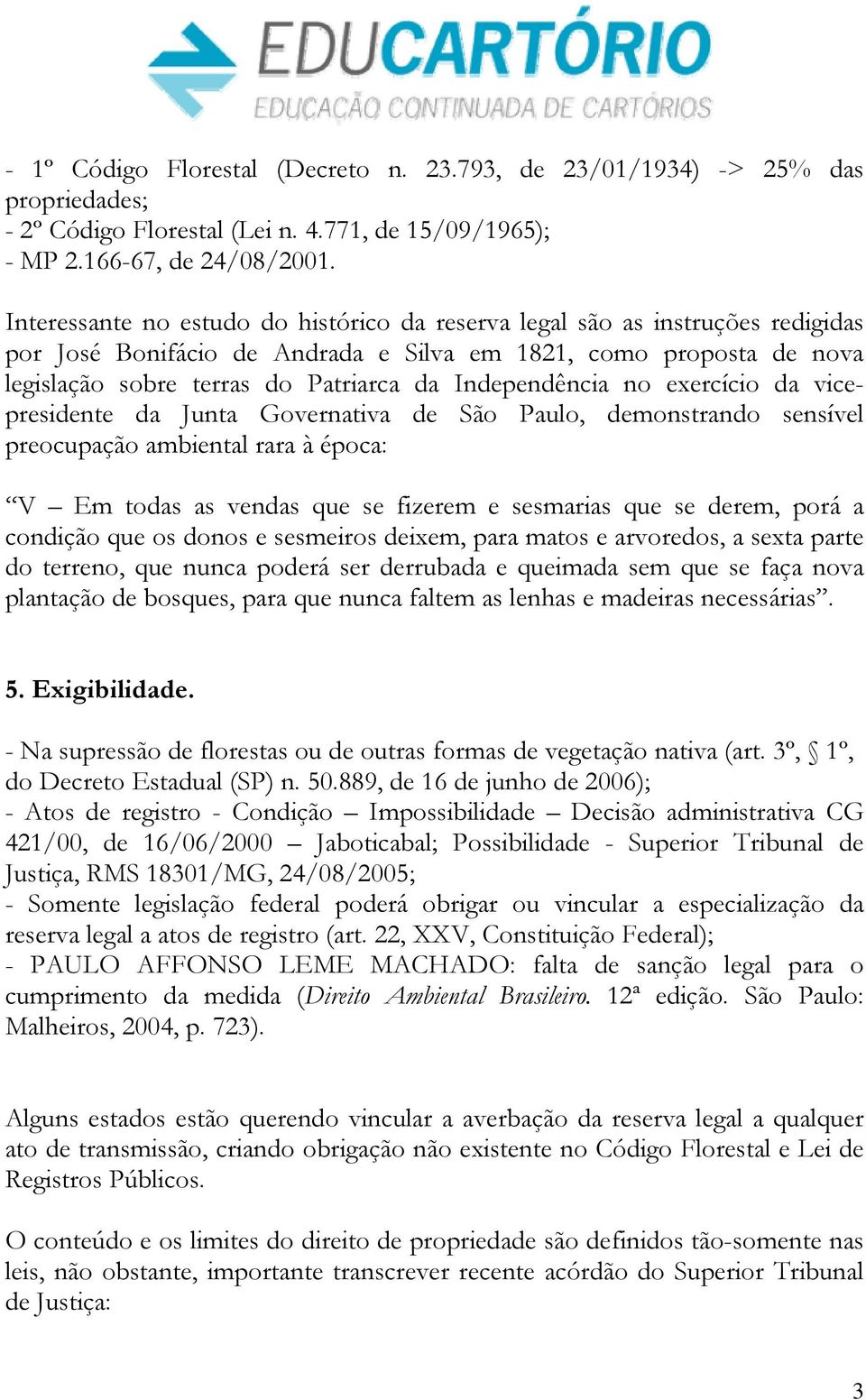 Independência no exercício da vicepresidente da Junta Governativa de São Paulo, demonstrando sensível preocupação ambiental rara à época: V Em todas as vendas que se fizerem e sesmarias que se derem,