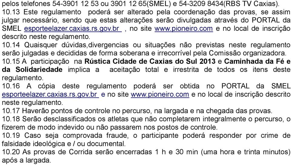 br, no site www.pioneiro.com e no local de inscrição descrito neste regulamento. 10.