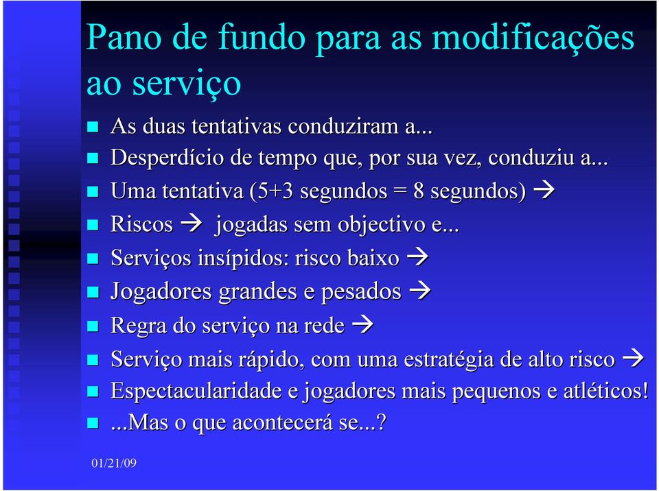 .. Uma tentativa (5+3 segundos = 8 segundos) Riscos jogadas sem objectivo e.