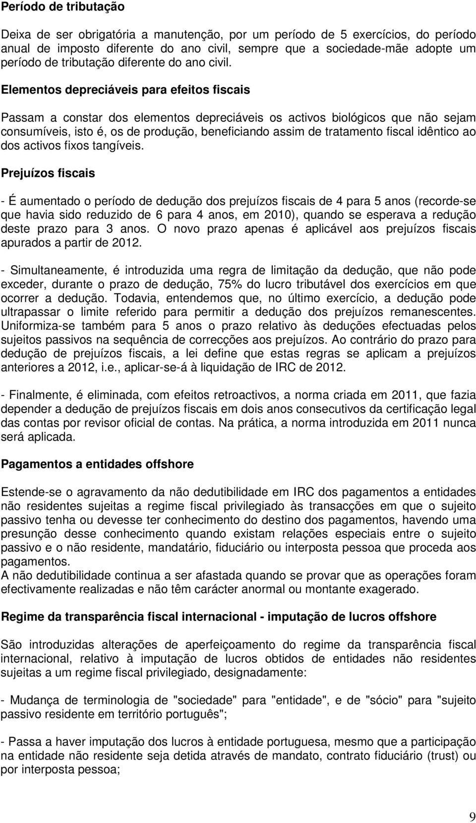 Elementos depreciáveis para efeitos fiscais Passam a constar dos elementos depreciáveis os activos biológicos que não sejam consumíveis, isto é, os de produção, beneficiando assim de tratamento