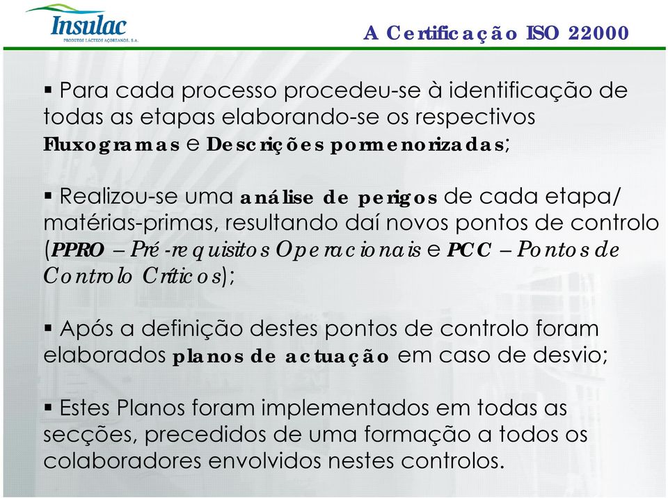 Operacionais e PCC Pontos de Controlo Críticos); Após a definição destes pontos de controlo foram elaborados planos de actuação em caso de