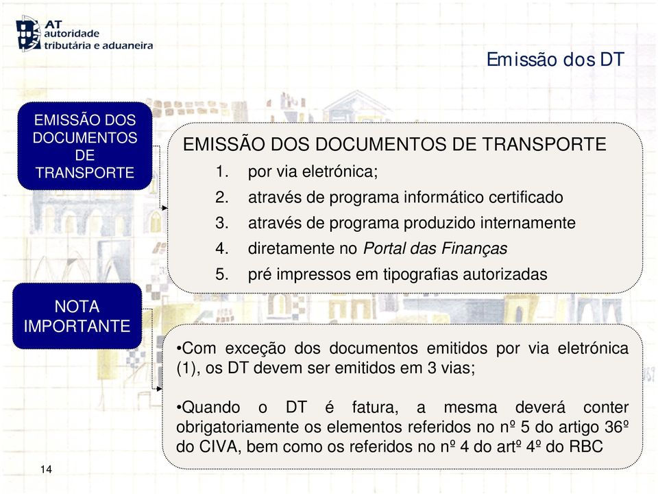 pré impressos em tipografias autorizadas Com exceção dos documentos emitidos por via eletrónica (1), os DT devem ser emitidos em 3 vias;