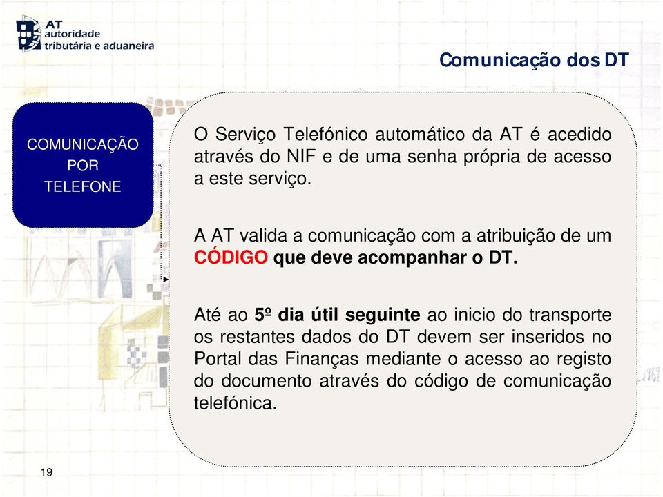 A AT valida a comunicação com a atribuição de um CÓDIGO que deve acompanhar o DT.