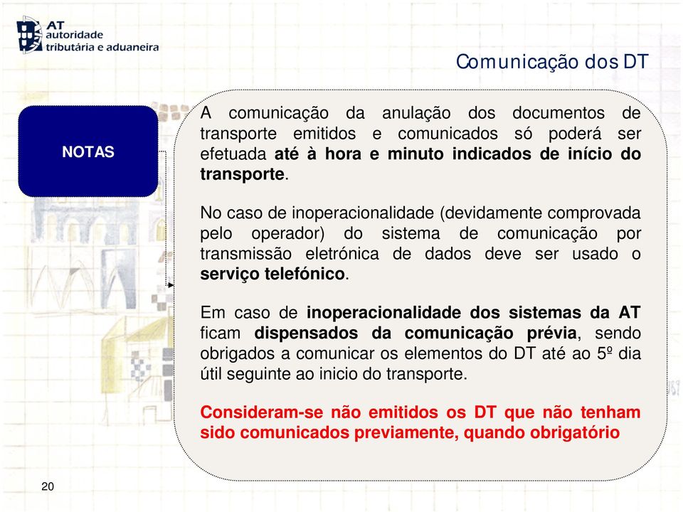 No caso de inoperacionalidade (devidamente comprovada pelo operador) do sistema de comunicação por transmissão eletrónica de dados deve ser usado o serviço