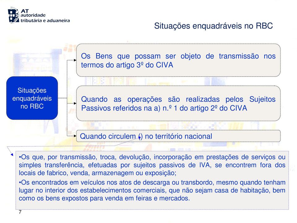 º 1 do artigo 2º do CIVA Quando circulem () no território nacional Os que, por transmissão, troca, devolução, incorporação em prestações de serviços ou simples transferência,