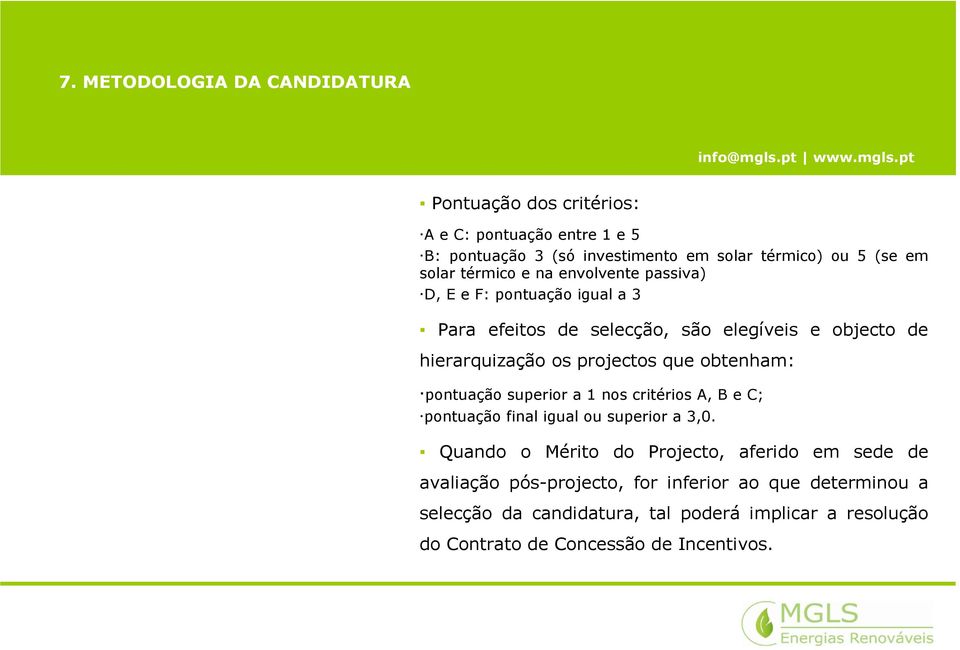 que obtenham: pontuação superior a 1 nos critérios A, B e C; pontuação final igual ou superior a 3,0.