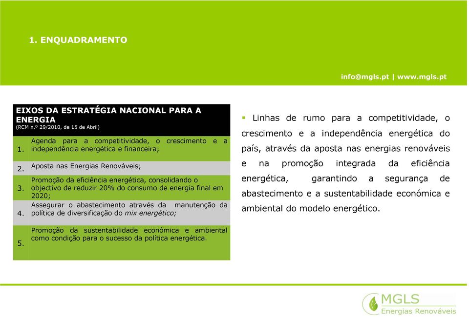 consumo de energia final em 2020; Assegurar o abastecimento através da manutenção da política de diversificação do mixenergético; Linhas de rumo para a competitividade, o crescimento e a