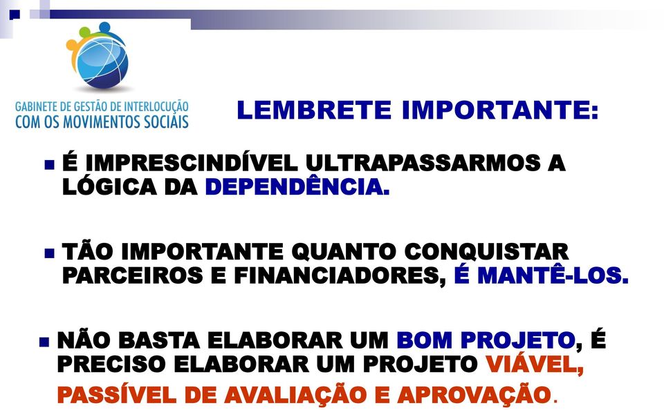 TÃO IMPORTANTE QUANTO CONQUISTAR PARCEIROS E FINANCIADORES, É