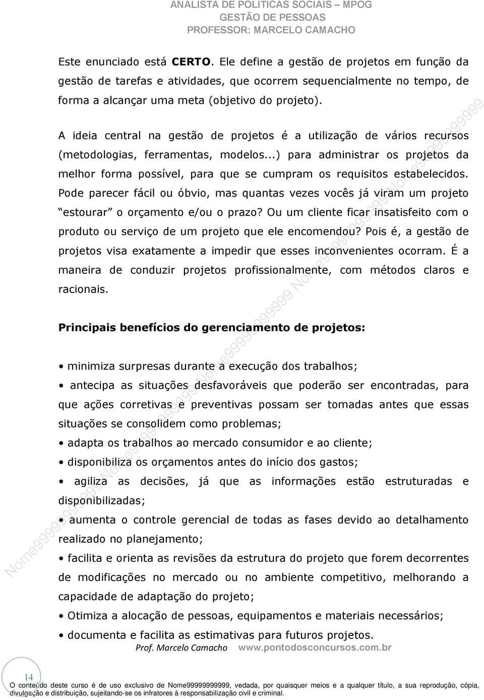 ..) para administrar os projetos da melhor forma possível, para que se cumpram os requisitos estabelecidos.