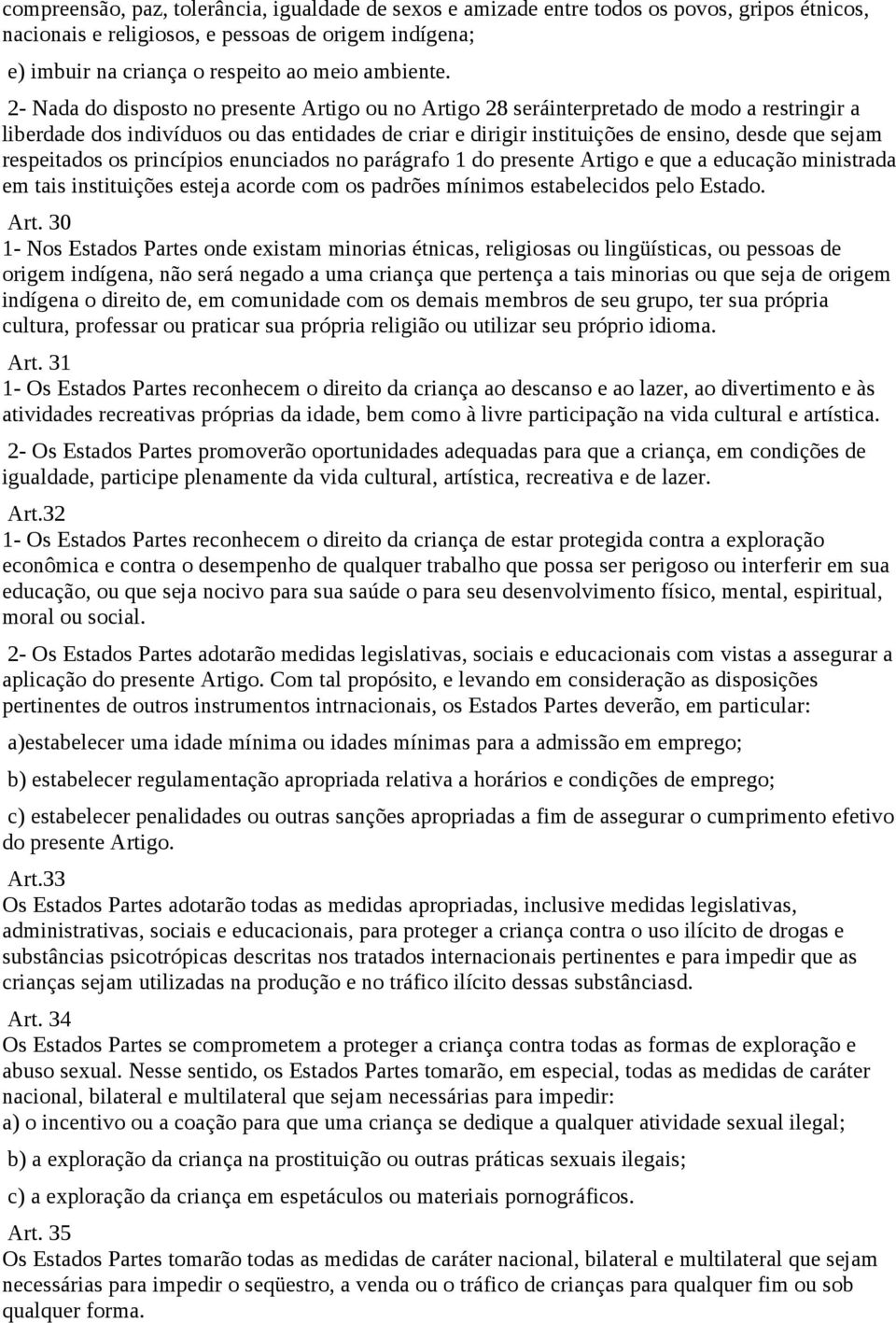 respeitados os princípios enunciados no parágrafo 1 do presente Arti