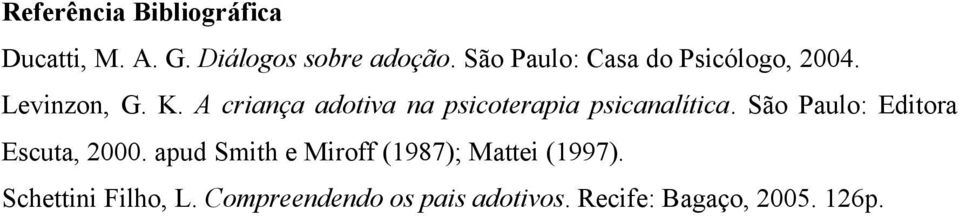 A criança adotiva na psicoterapia psicanalítica. São Paulo: Editora Escuta, 2000.