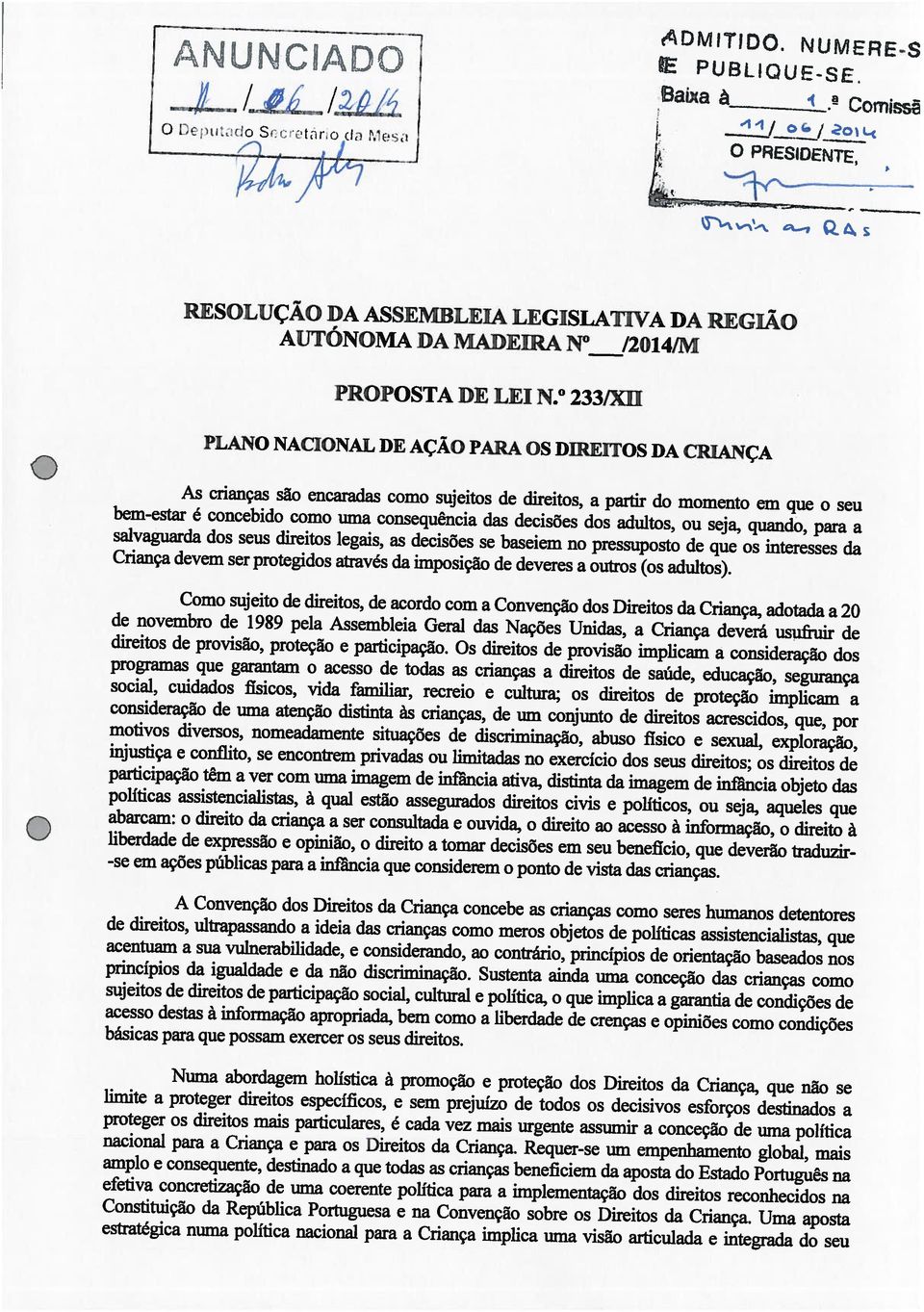 Urna aposta estratégica numa politica nacional para a Criança implica uma visão articulada e integrada do seu limite a proteger direitos especificos, e sem prejuizo de todos os decisivos esforços