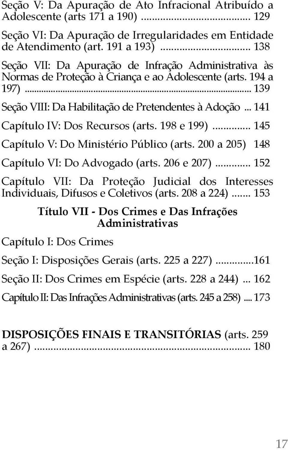 .. 141 capítulo iv: dos recursos (arts. 198 e 199)... 145 capítulo V: do Ministério Público (arts. 200 a 205) 148 capítulo Vi: do advogado (arts. 206 e 207).