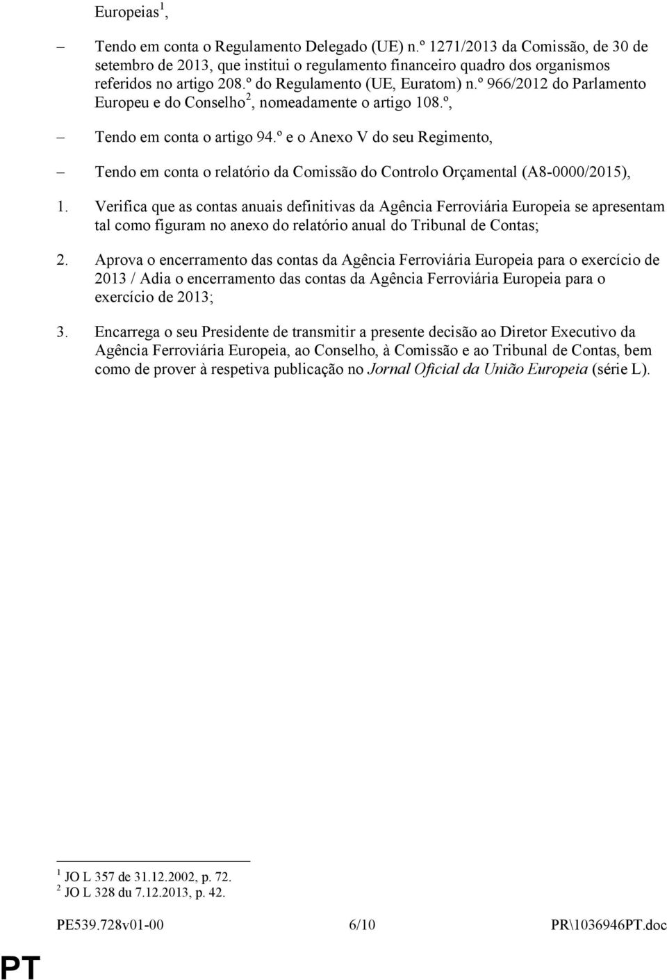 º e o Anexo V do seu Regimento, Tendo em conta o relatório da Comissão do Controlo Orçamental (A8-0000/2015), 1.