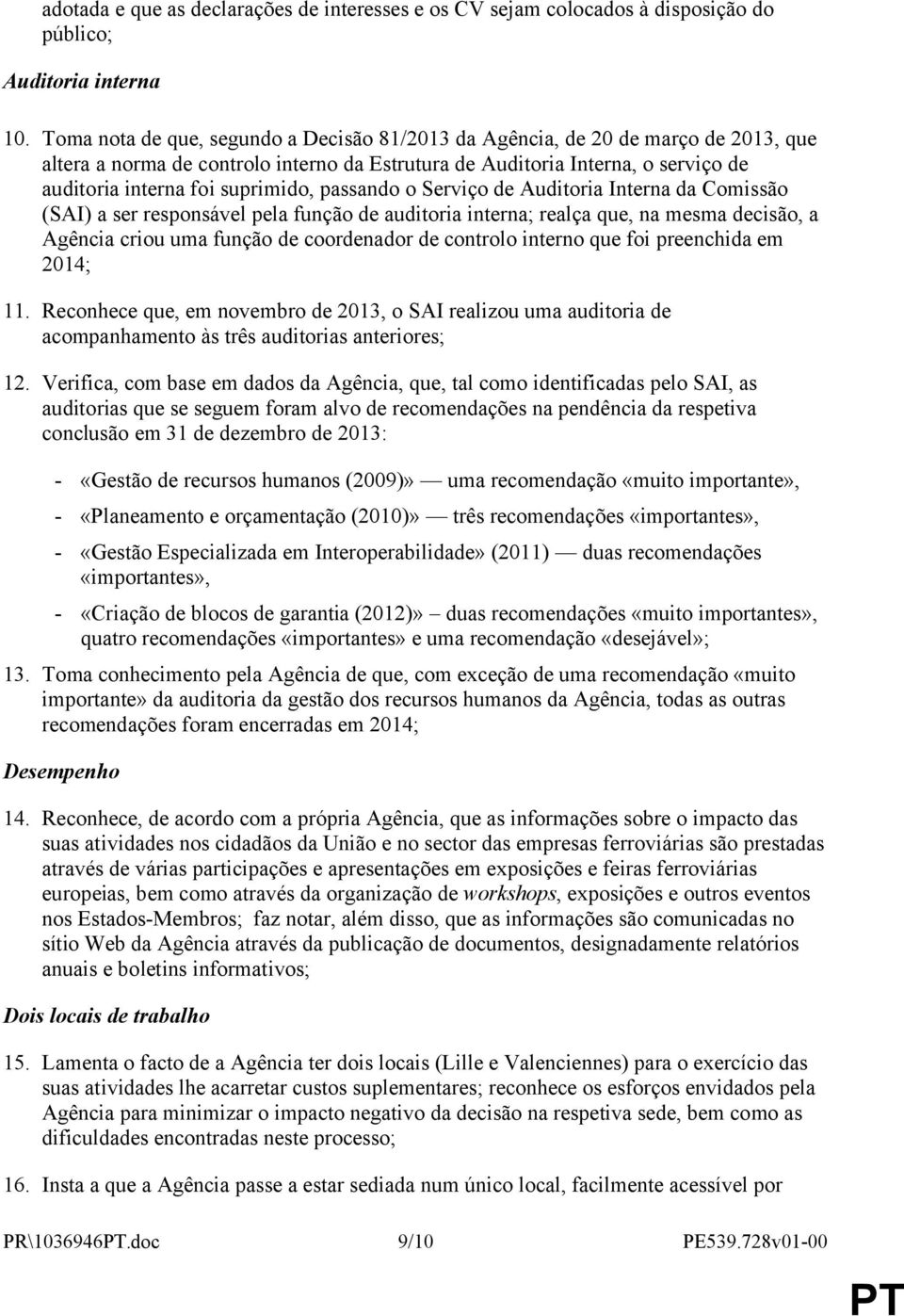 passando o Serviço de Auditoria Interna da Comissão (SAI) a ser responsável pela função de auditoria interna; realça que, na mesma decisão, a Agência criou uma função de coordenador de controlo