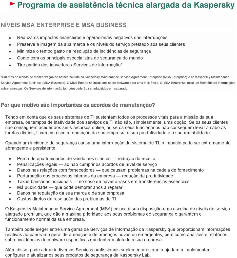 Serviços de informação* *Um mês de alertas de monitorização de botnet incluído no Kaspersky Maintenance Service Agreement Enterprise (MSA Enterprise) e no Kaspersky Maintenance Service Agreement