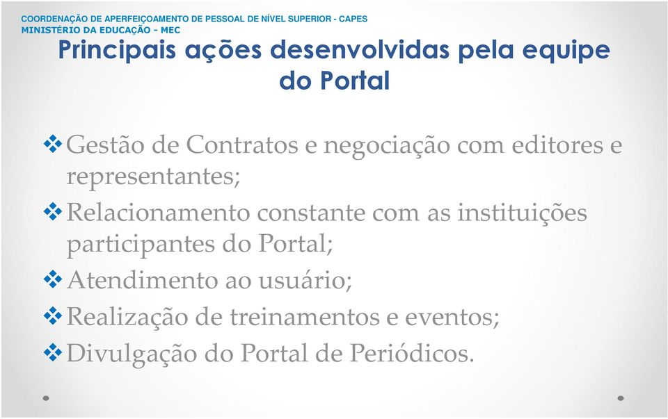 constante com as instituições participantes do Portal; Atendimento ao