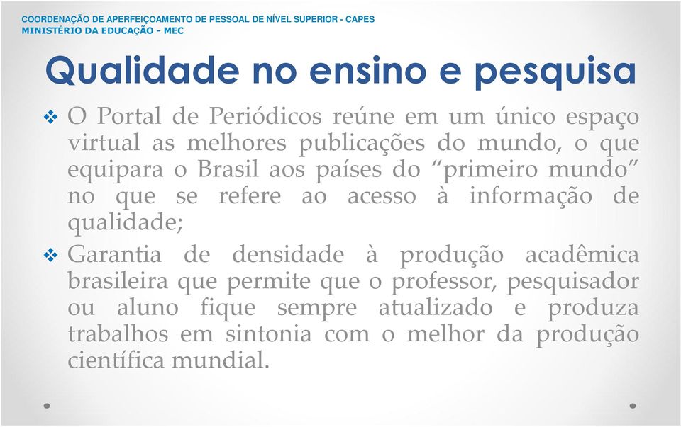 informação de qualidade; Garantia de densidade à produção acadêmica brasileira que permite que o professor,