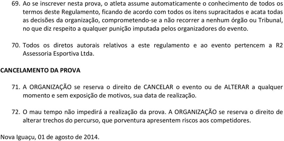 Todos os diretos autorais relativos a este regulamento e ao evento pertencem a R2 Assessoria Esportiva Ltda. CANCELAMENTO DA PROVA 71.