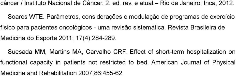 Revista Brasileira de Medicina do Esporte 2011; 17(4):284-289. Suesada MM, Martins MA, Carvalho CRF.