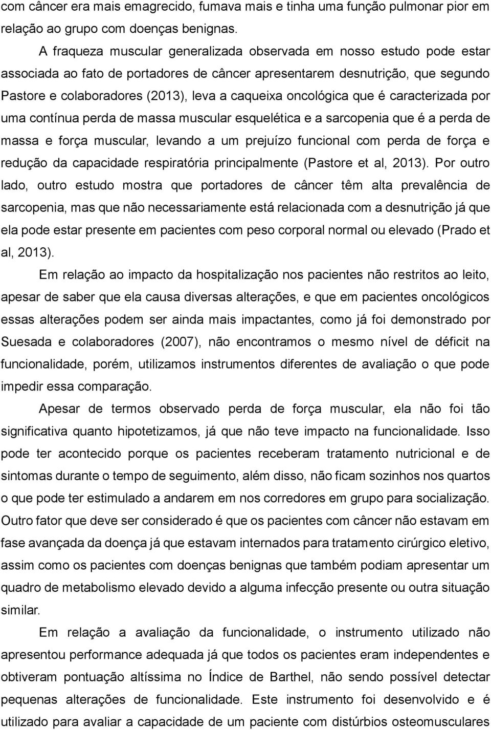 oncológica que é caracterizada por uma contínua perda de massa muscular esquelética e a sarcopenia que é a perda de massa e força muscular, levando a um prejuízo funcional com perda de força e