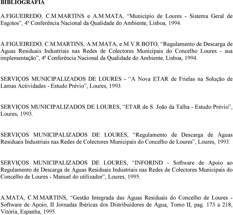 1994. SERVIÇOS MUNICIPALIZADOS DE LOURES - A Nova ETAR de Frielas na Solução de Lamas Actividades - Estudo Prévio, Loures, 1993. SERVIÇOS MUNICIPALIZADOS DE LOURES, ETAR de S.