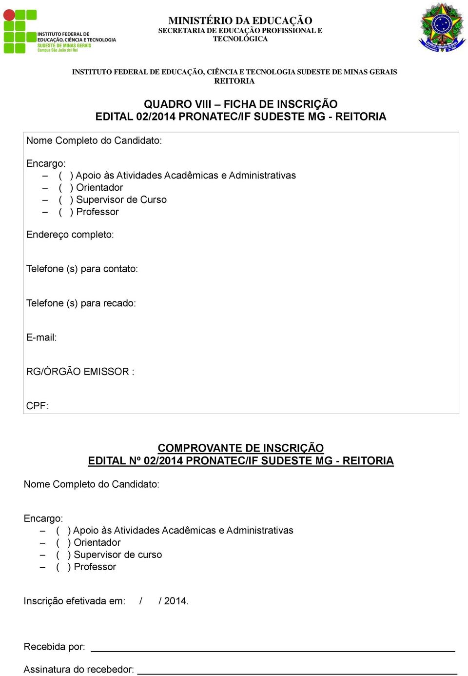 RG/ÓRGÃO EMISSOR : CPF: COMPROVANTE DE INSCRIÇÃO EDITAL Nº 02/2014 PRONATEC/IF SUDESTE MG - Nome Completo do Candidato: Encargo: ( ) Apoio às