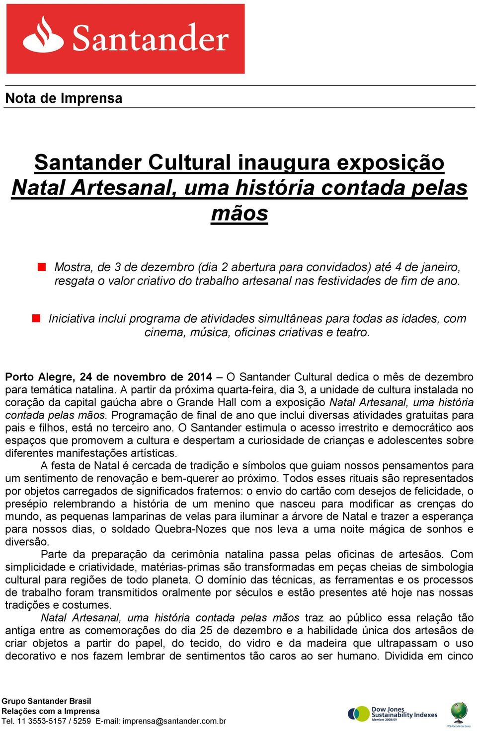 Porto Alegre, 24 de novembro de 2014 O Santander Cultural dedica o mês de dezembro para temática natalina.