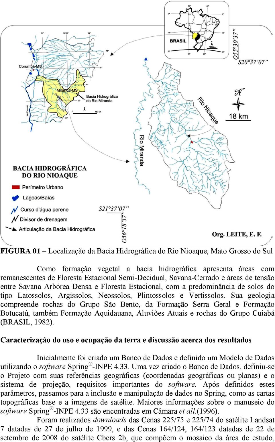 Sua geologia compreende rochas do Grupo São Bento, da Formação Serra Geral e Formação Botucatú, também Formação Aquidauana, Aluviões Atuais e rochas do Grupo Cuiabá (BRASIL, 1982).