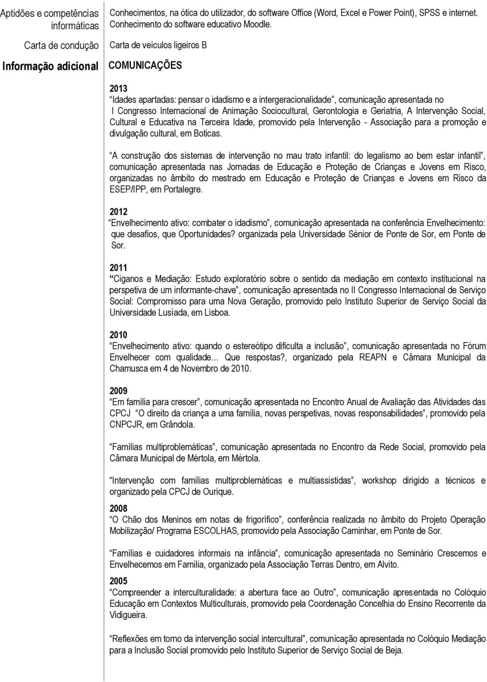 Carta de veículos ligeiros B COMUNICAÇÕES 2013 Idades apartadas: pensar o idadismo e a intergeracionalidade, comunicação apresentada no I Congresso Internacional de Animação Sociocultural,