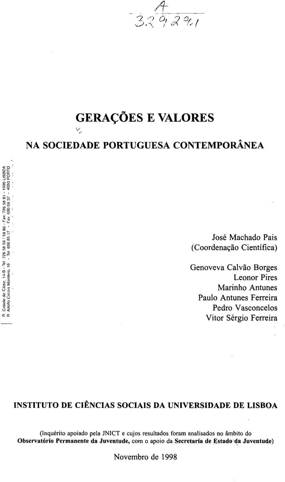 Sérgio Ferreira INSTITUTO DE CIÊNCIAS SOCIAIS DA UNIVERSIDADE DE LISBOA (Inquérito apoiado pela JNICT e cujos resultados