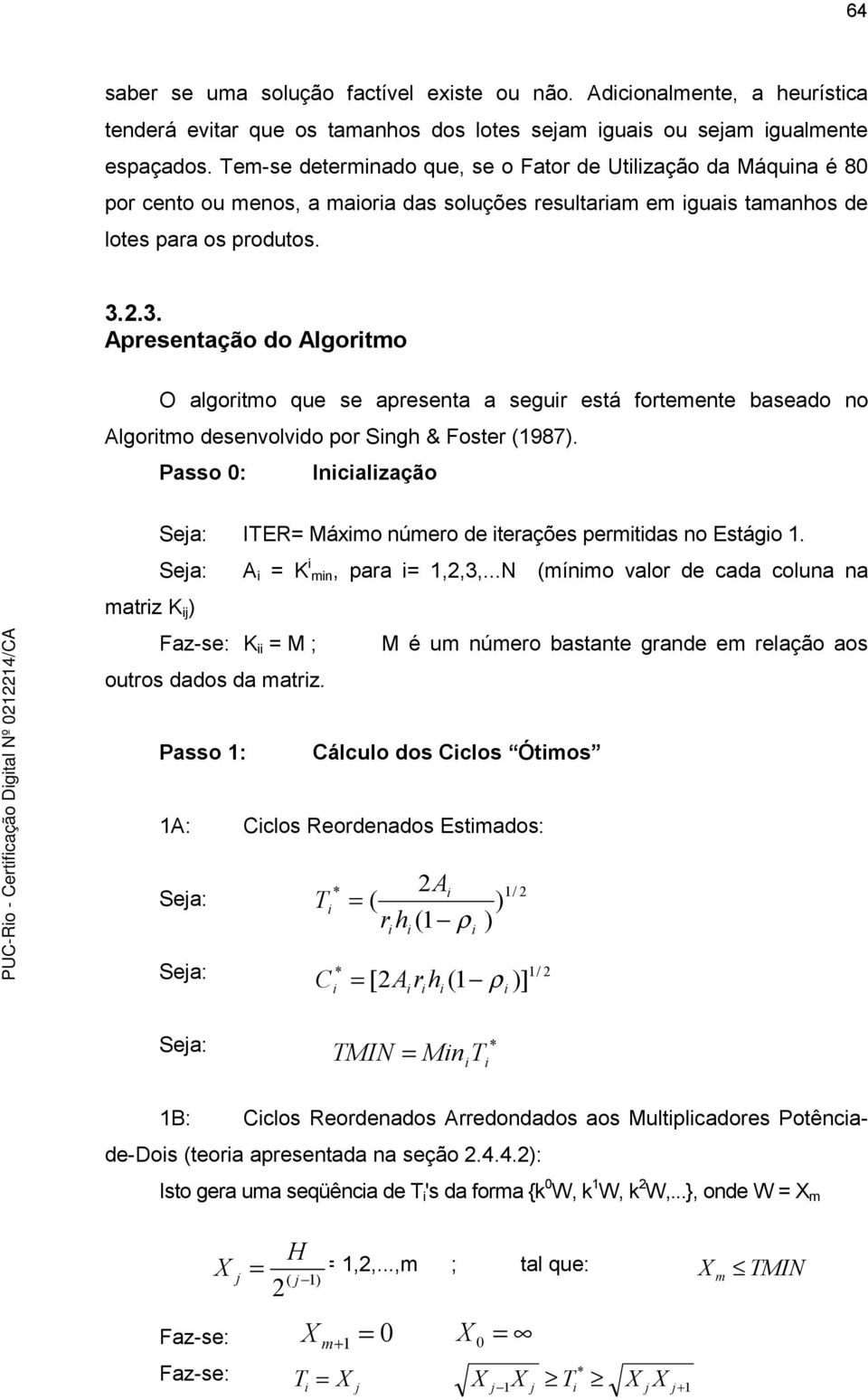 2.3. Apresentação do Algortmo O algortmo que se apresenta a segur está fortemente baseado no Algortmo desenvolvdo por Sngh & Foster (1987).