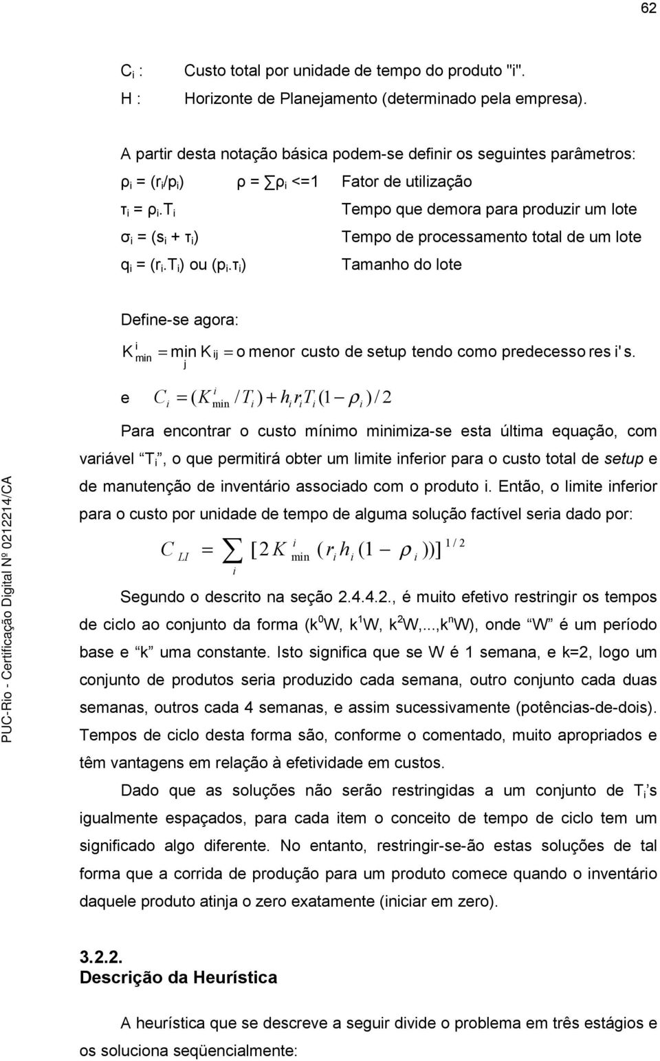 t Tempo que demora para produzr um lote σ = (s + τ ) Tempo de processamento total de um lote q = (r.t ) ou (p.