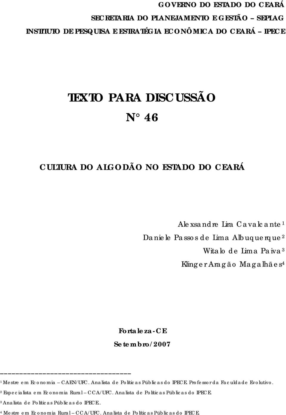 Fortaleza-CE Setembro/2007 1 Mestre em Economia CAEN/UFC. Analista de Políticas Públicas do IPECE. Professor da Faculdade Evolutivo.