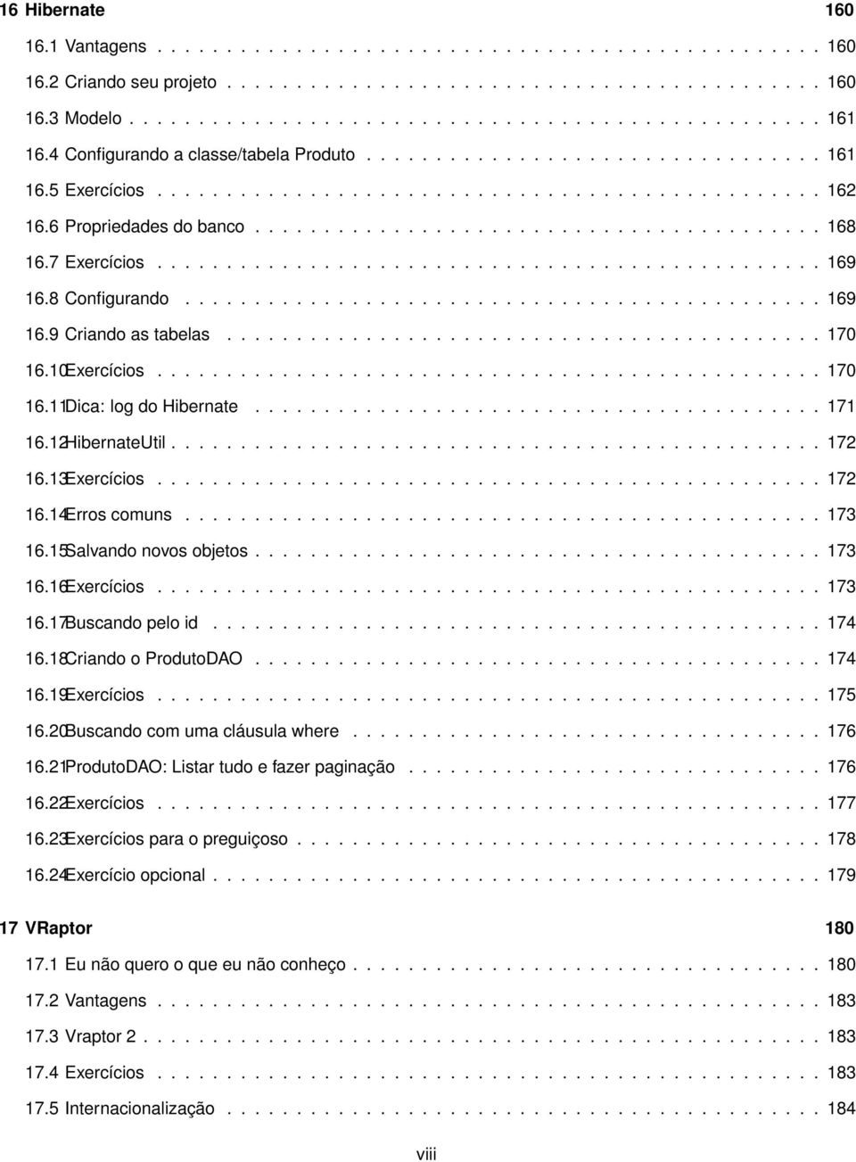 7 Exercícios................................................ 169 16.8 Configurando.............................................. 169 16.9 Criando as tabelas........................................... 170 16.